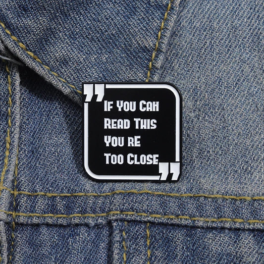 If You Can Read This You're Too Close Pin
